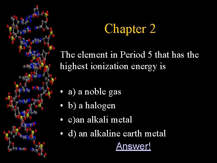 Chapter 2 The element in Period 5 that has the highest ionization energy is