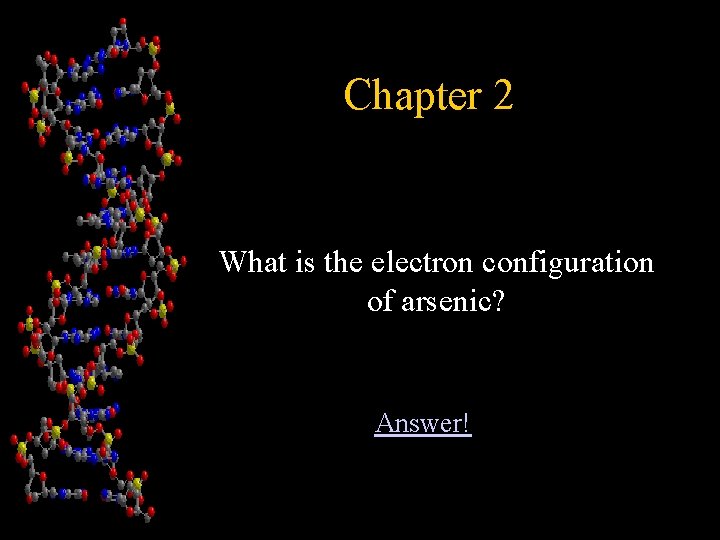 Chapter 2 • What is the electron configuration of arsenic? Answer! 