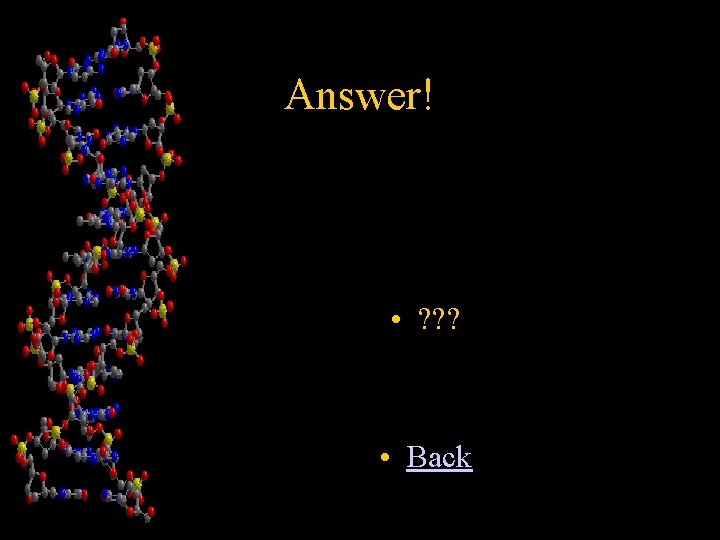 Answer! • ? ? ? • Back 