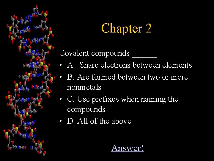 Chapter 2 Covalent compounds ______ • A. Share electrons between elements • B. Are