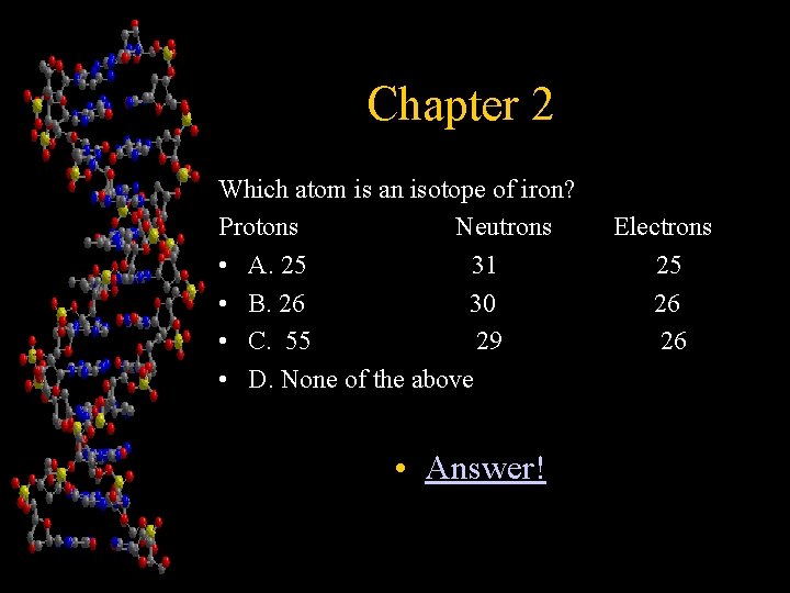 Chapter 2 Which atom is an isotope of iron? Protons Neutrons • A. 25