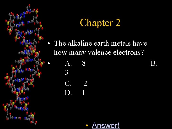 Chapter 2 • The alkaline earth metals have how many valence electrons? • A.