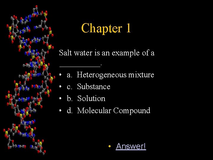 Chapter 1 Salt water is an example of a _____. • a. Heterogeneous mixture