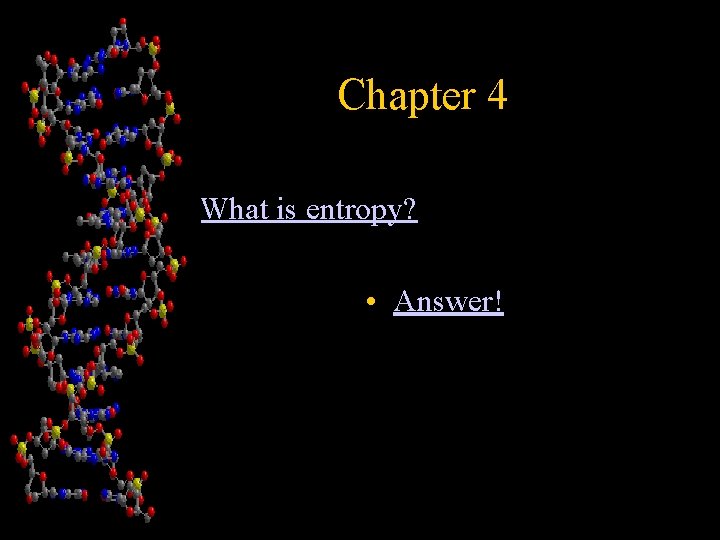 Chapter 4 What is entropy? • Answer! 