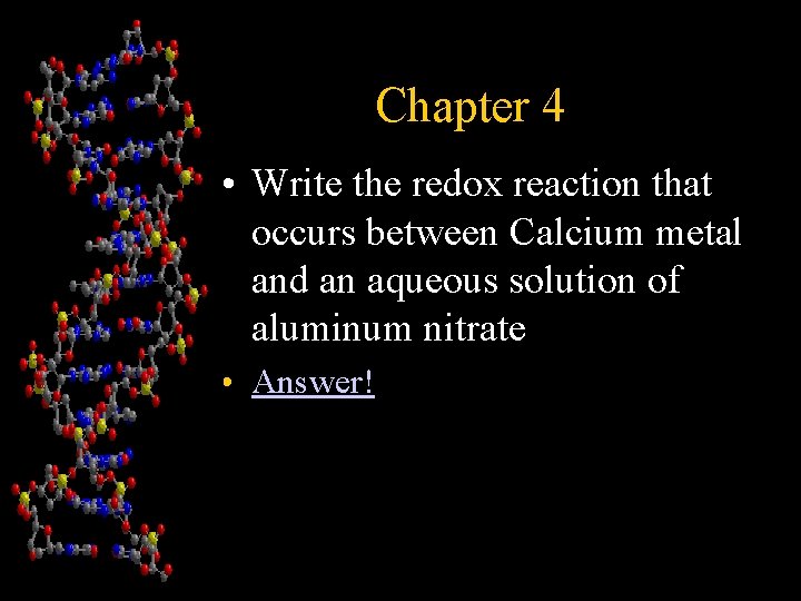 Chapter 4 • Write the redox reaction that occurs between Calcium metal and an