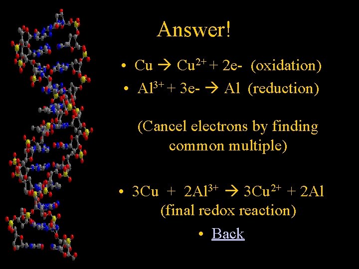 Answer! • Cu 2+ + 2 e- (oxidation) • Al 3+ + 3 e-