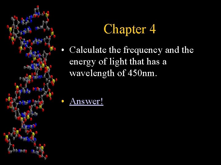 Chapter 4 • Calculate the frequency and the energy of light that has a