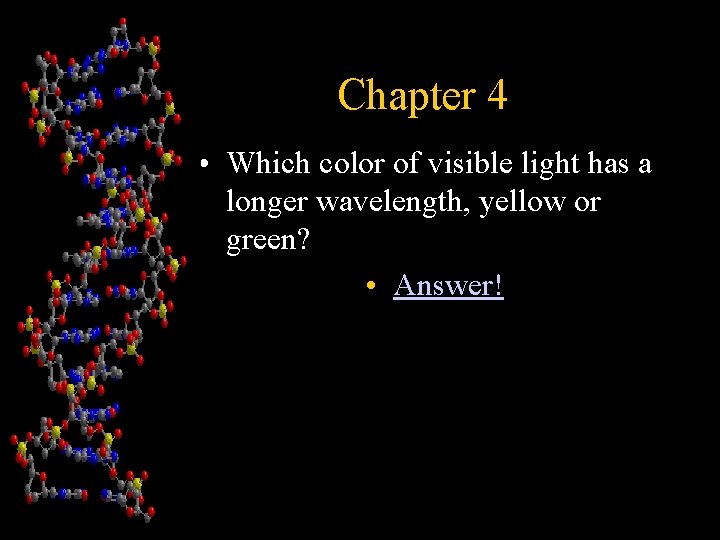 Chapter 4 • Which color of visible light has a longer wavelength, yellow or