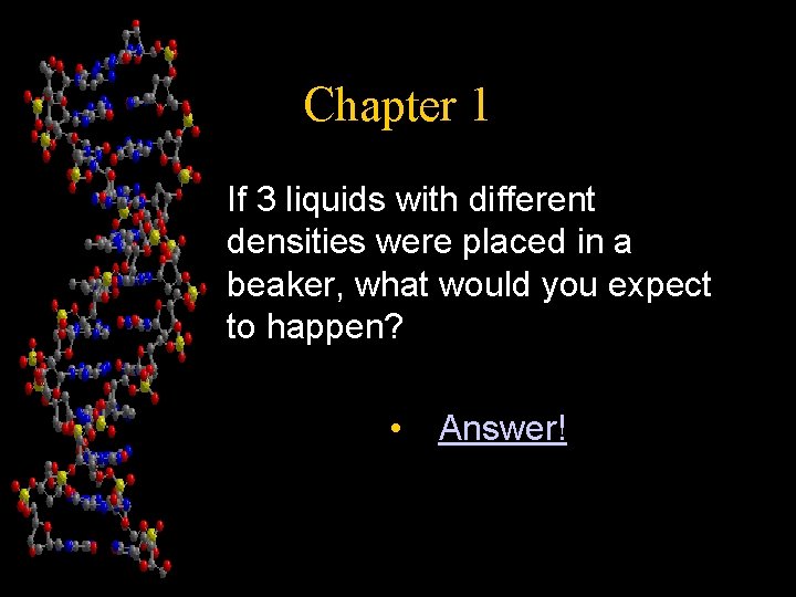 Chapter 1 If 3 liquids with different densities were placed in a beaker, what