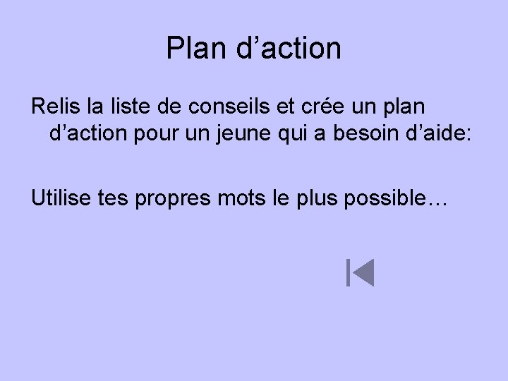 Plan d’action Relis la liste de conseils et crée un plan d’action pour un