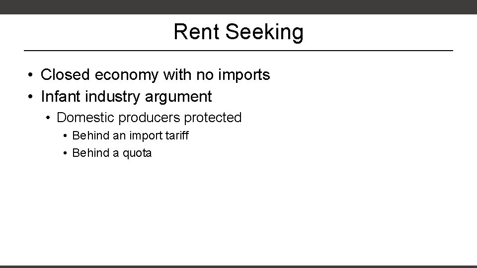 Rent Seeking • Closed economy with no imports • Infant industry argument • Domestic