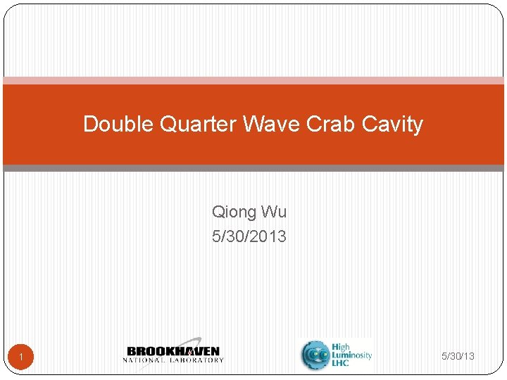Double Quarter Wave Crab Cavity Qiong Wu 5/30/2013 1 5/30/13 