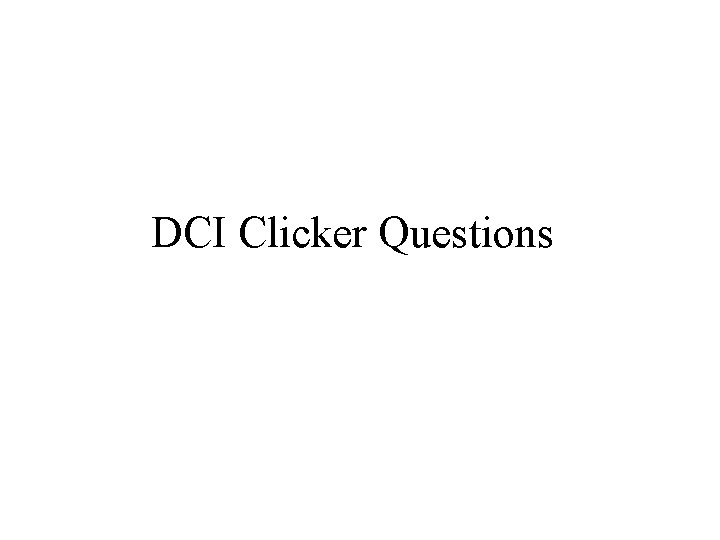 DCI Clicker Questions 