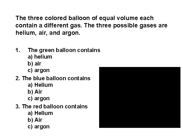 The three colored balloon of equal volume each contain a different gas. The three