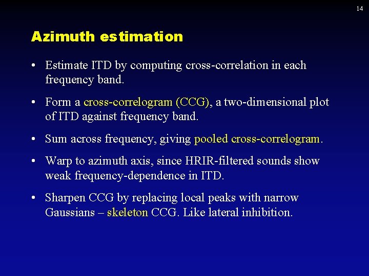 14 Azimuth estimation • Estimate ITD by computing cross-correlation in each frequency band. •