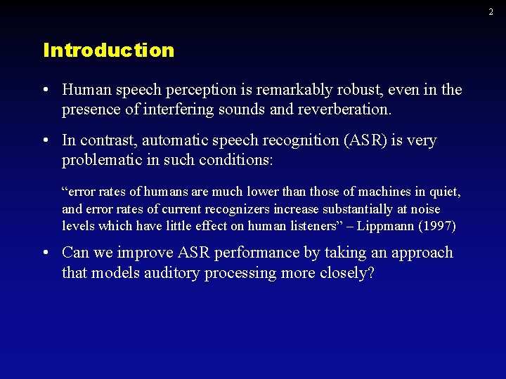 2 Introduction • Human speech perception is remarkably robust, even in the presence of