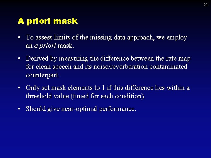 20 A priori mask • To assess limits of the missing data approach, we
