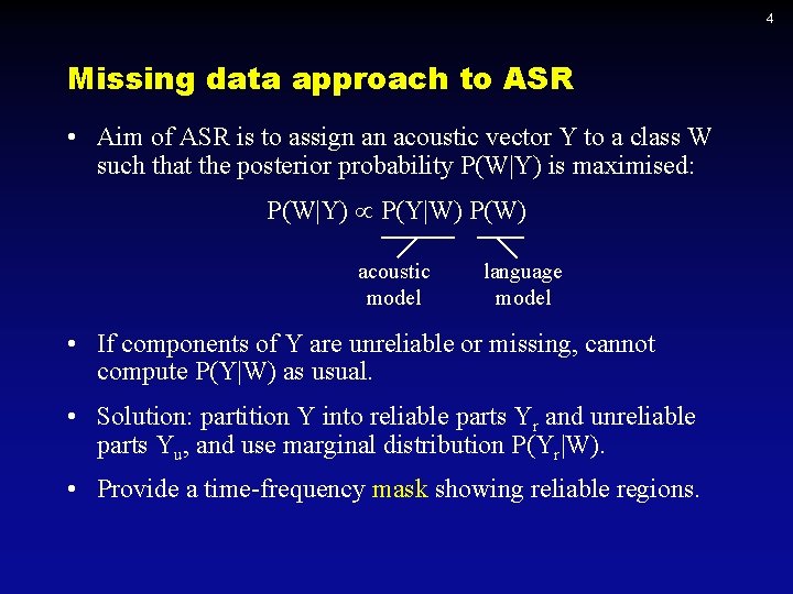 4 Missing data approach to ASR • Aim of ASR is to assign an