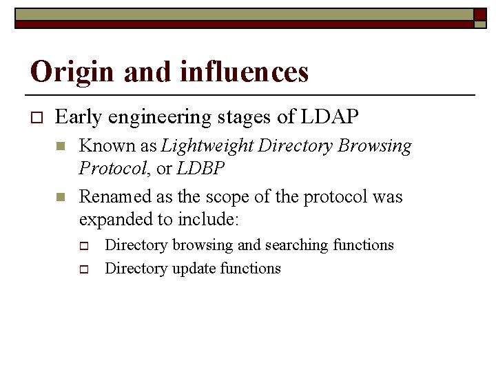 Origin and influences o Early engineering stages of LDAP n n Known as Lightweight