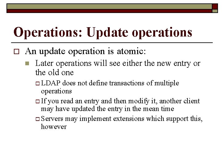 Operations: Update operations o An update operation is atomic: n Later operations will see