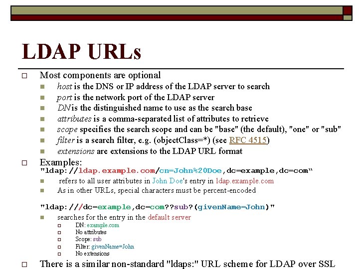 LDAP URLs o Most components are optional n n n n o host is