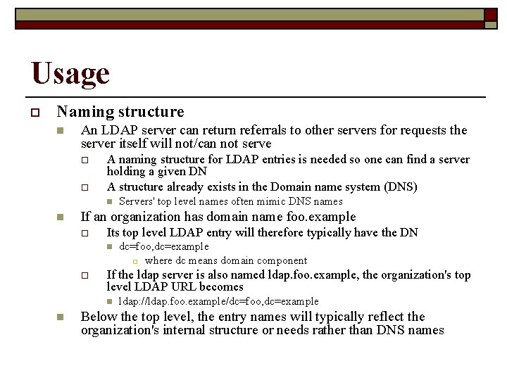Usage o Naming structure n An LDAP server can return referrals to other servers
