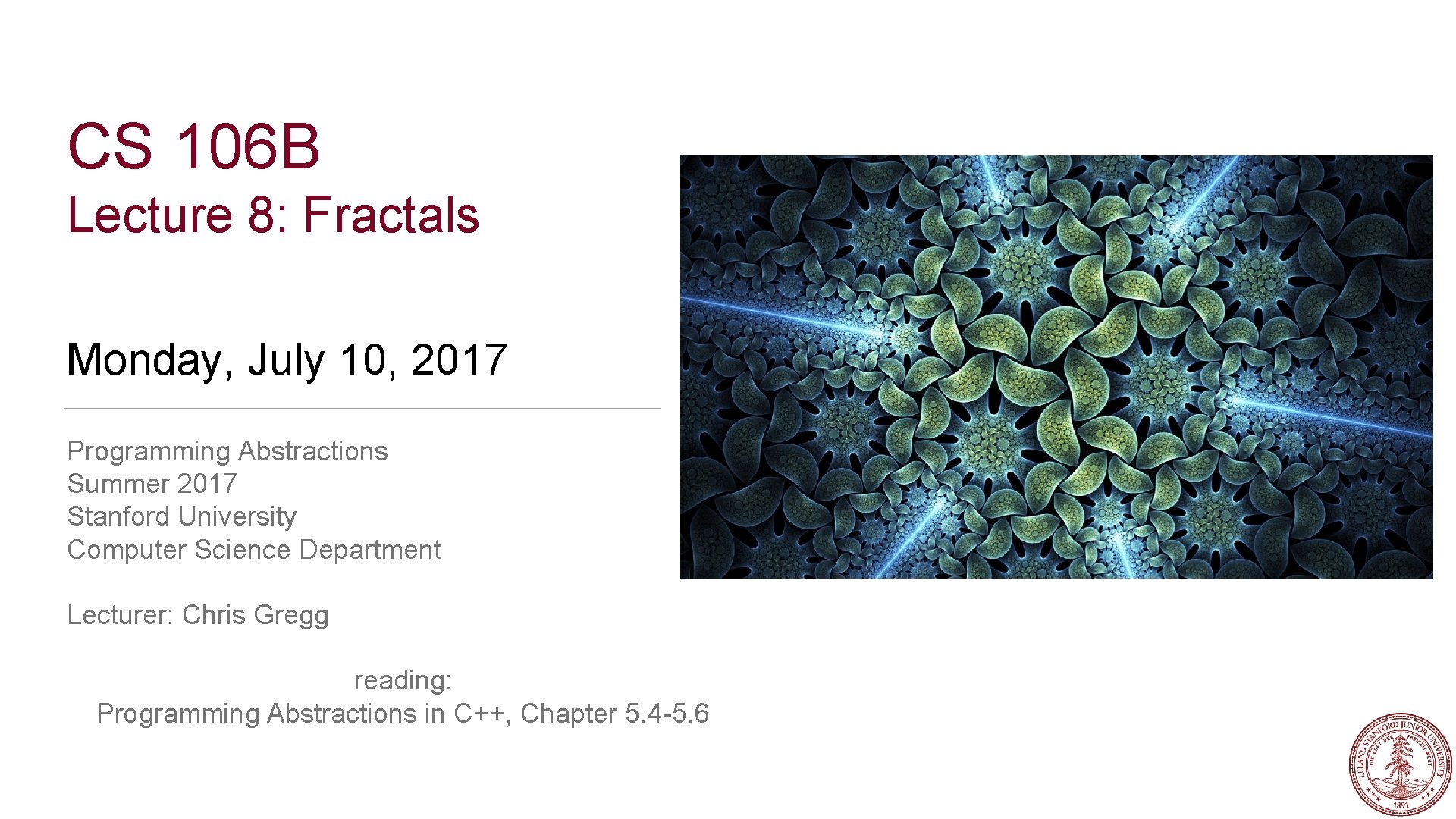 CS 106 B Lecture 8: Fractals Monday, July 10, 2017 Programming Abstractions Summer 2017