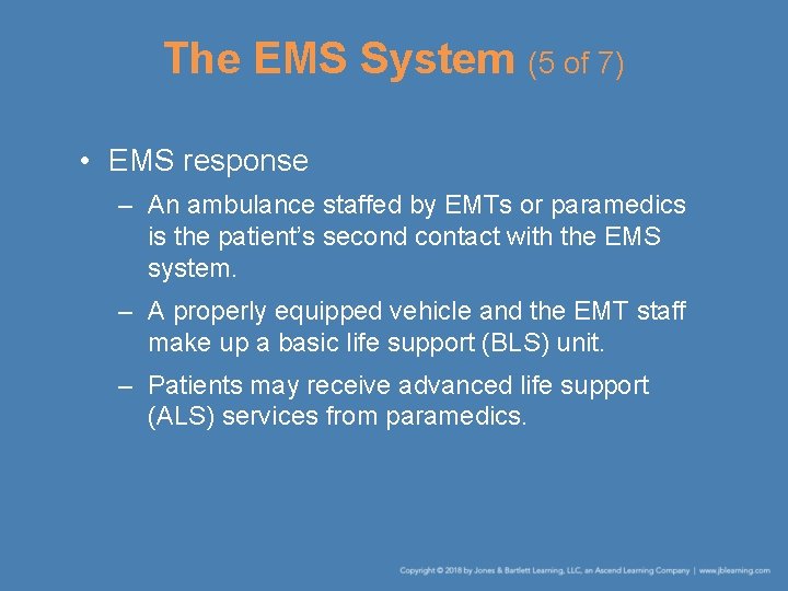 The EMS System (5 of 7) • EMS response – An ambulance staffed by