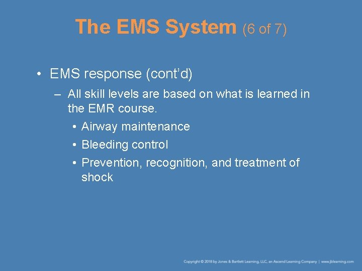 The EMS System (6 of 7) • EMS response (cont’d) – All skill levels