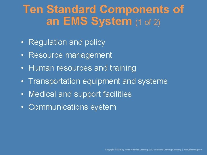 Ten Standard Components of an EMS System (1 of 2) • Regulation and policy