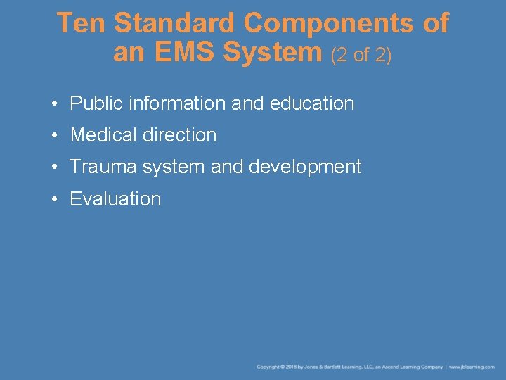 Ten Standard Components of an EMS System (2 of 2) • Public information and