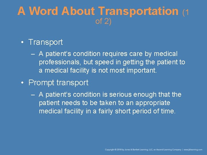 A Word About Transportation (1 of 2) • Transport – A patient’s condition requires