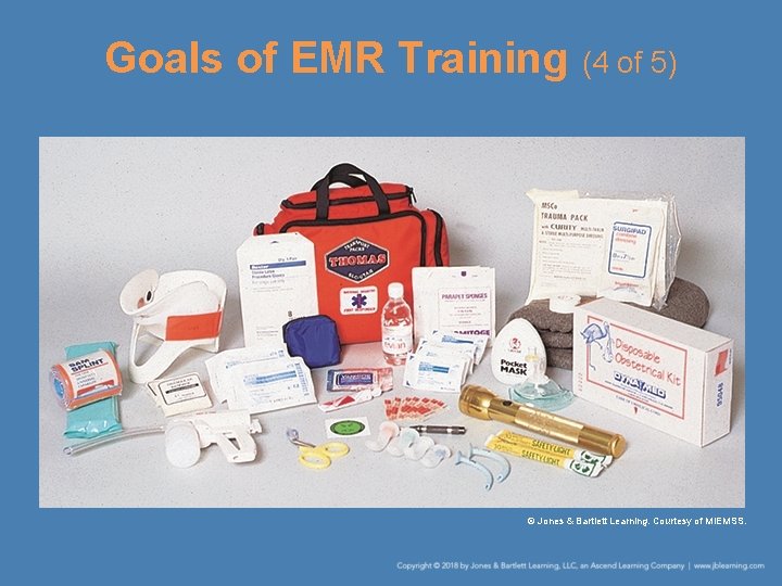 Goals of EMR Training (4 of 5) © Jones & Bartlett Learning. Courtesy of