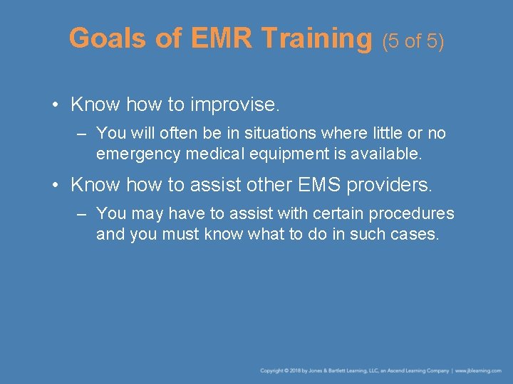 Goals of EMR Training (5 of 5) • Know how to improvise. – You