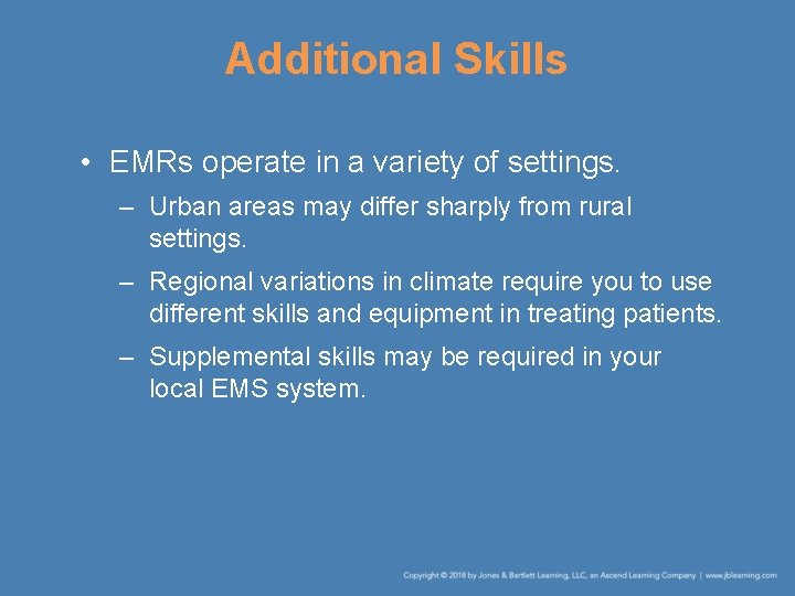 Additional Skills • EMRs operate in a variety of settings. – Urban areas may