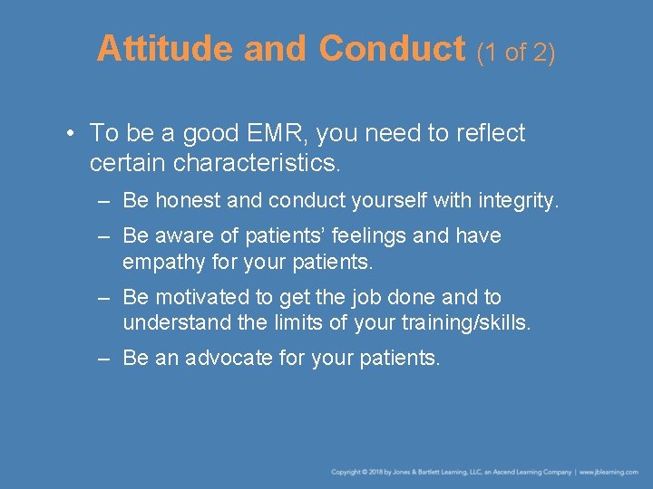 Attitude and Conduct (1 of 2) • To be a good EMR, you need