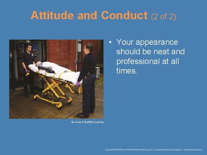 Attitude and Conduct (2 of 2) • Your appearance should be neat and professional