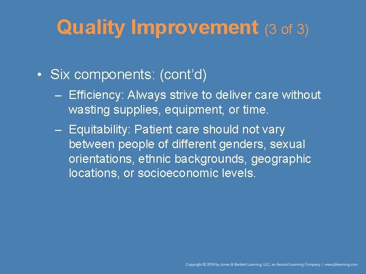 Quality Improvement (3 of 3) • Six components: (cont’d) – Efficiency: Always strive to