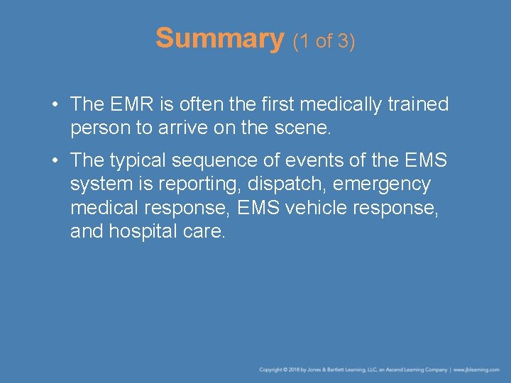 Summary (1 of 3) • The EMR is often the first medically trained person