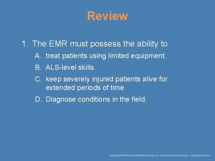 Review 1. The EMR must possess the ability to A. treat patients using limited