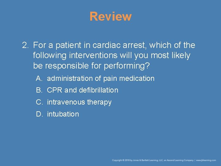 Review 2. For a patient in cardiac arrest, which of the following interventions will