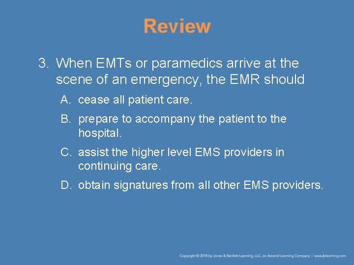 Review 3. When EMTs or paramedics arrive at the scene of an emergency, the