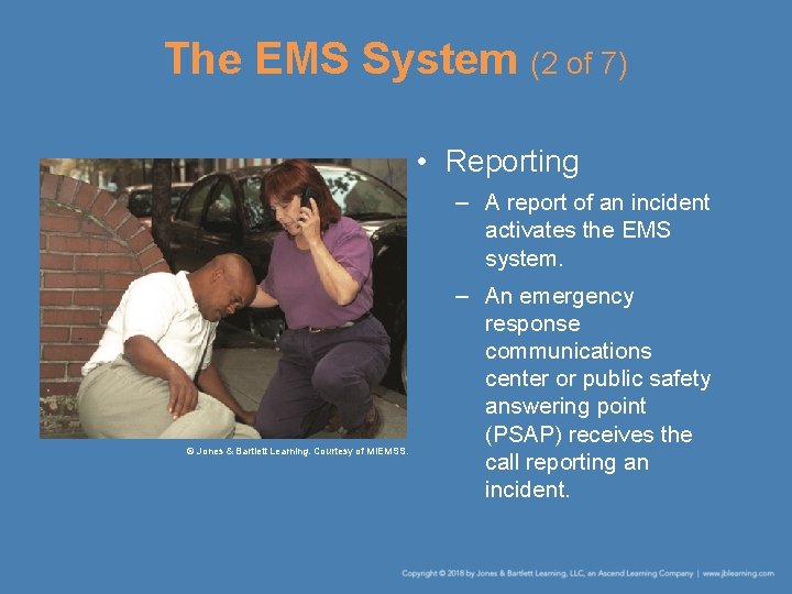 The EMS System (2 of 7) • Reporting – A report of an incident