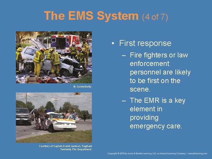 The EMS System (4 of 7) • First response © Corbis/Getty. – Fire fighters