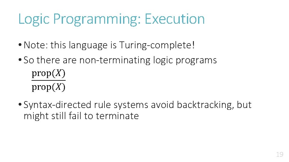 Logic Programming: Execution • Note: this language is Turing-complete! • So there are non-terminating