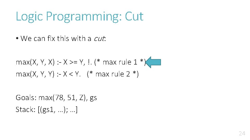 Logic Programming: Cut • We can fix this with a cut: max(X, Y, X)