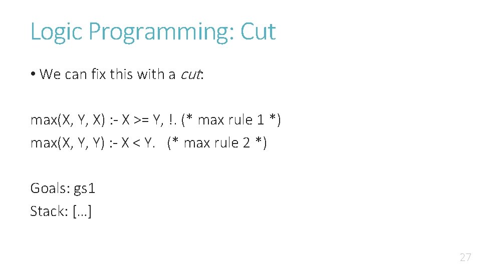 Logic Programming: Cut • We can fix this with a cut: max(X, Y, X)