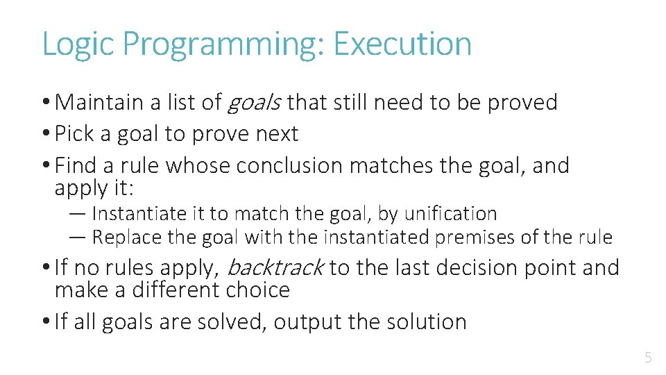 Logic Programming: Execution • Maintain a list of goals that still need to be