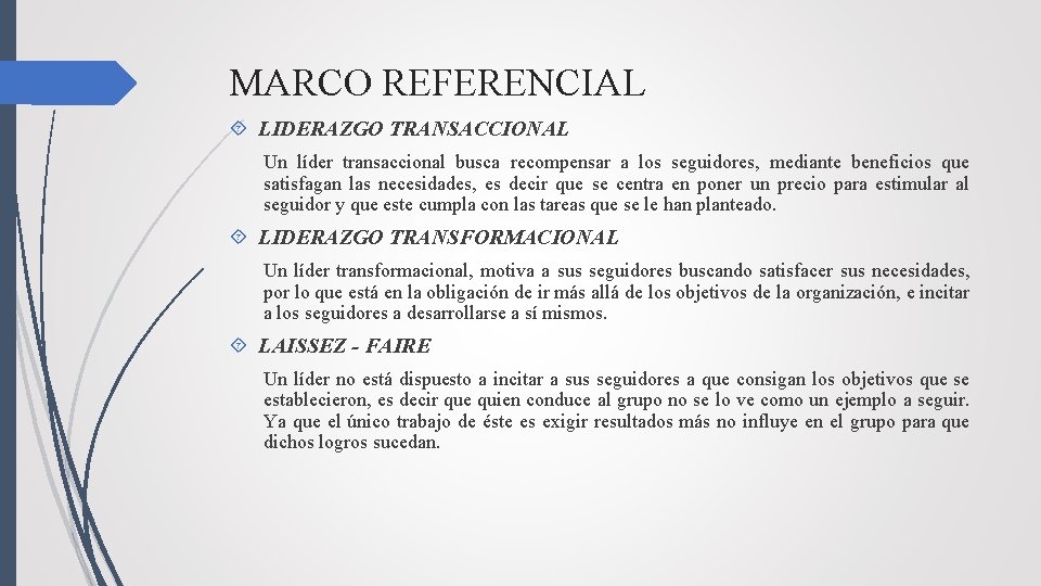 MARCO REFERENCIAL LIDERAZGO TRANSACCIONAL Un líder transaccional busca recompensar a los seguidores, mediante beneficios