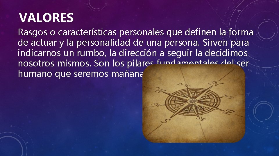 VALORES Rasgos o características personales que definen la forma de actuar y la personalidad